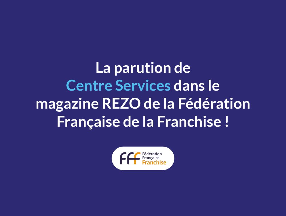 La parution de Centre Services dans le magazine REZO de la Fédération Française de la Franchise !