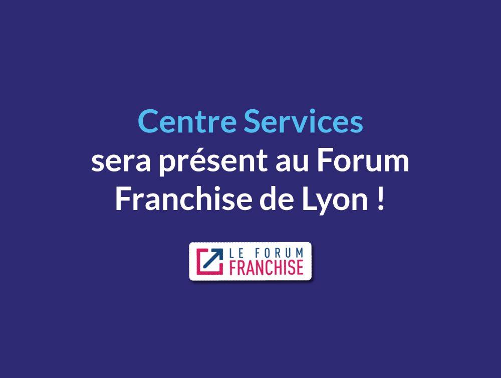 Centre Services sera présent au Forum Franchise de Lyon !